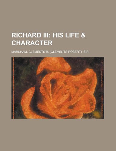 Richard III: His Life & Character