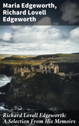 Richard Lovell Edgeworth: A Selection From His Memoirs