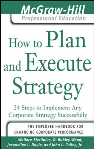 How to Plan and Execute Strategy: 24 Steps to Implement Any Corporate Strategy Successfully