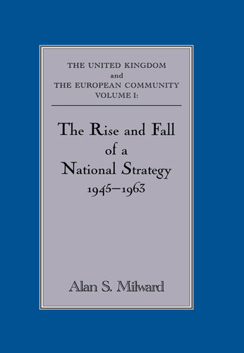 The Rise and Fall of a National Strategy: The UK and the European Community: Volume 1