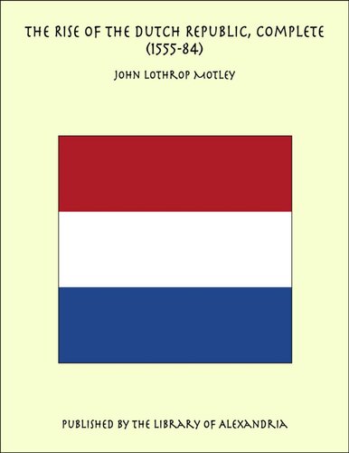 The Rise of the Dutch Republic — Volume 20