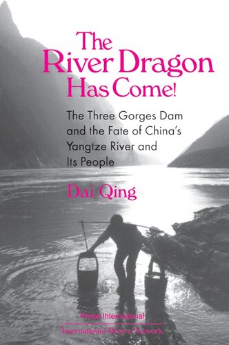 The River Dragon Has Come!: Three Gorges Dam and the Fate of China's Yangtze River and Its People