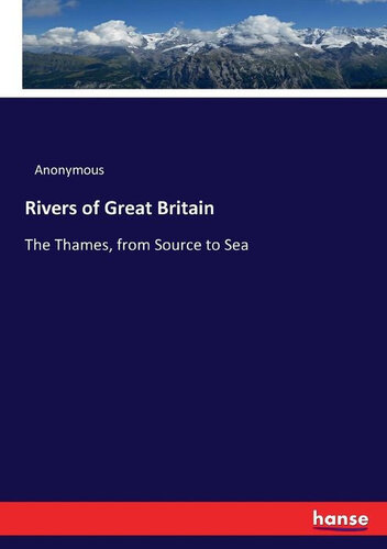Rivers of Great Britain. The Thames, from Source to Sea.