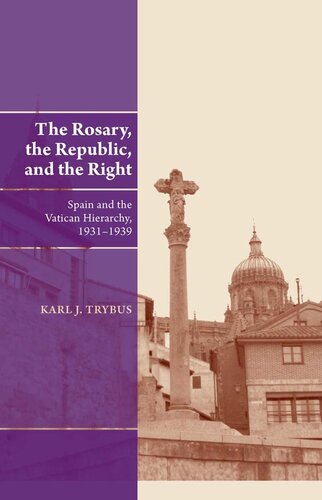The Rosary, the Republic, and the Right: Spain and the Vatican Hierarchy, 1931-1939