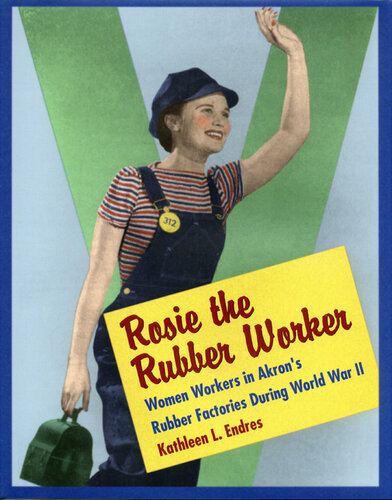 Rosie the Rubber Worker: Women Workers in Akron's Rubber Factories During World War II