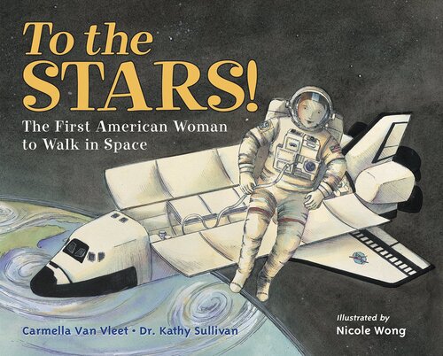 To the Stars!: The First American Woman to Walk in Space