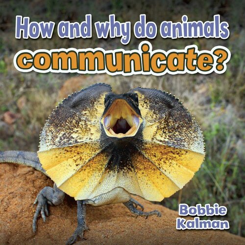 How and Why Do Animals Communicate?
