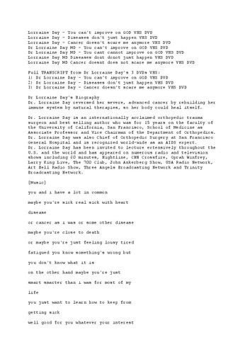 Dr Lorraine Day - You can't improve on God DVD VHS ; Dr Lorraine Day - Cancer Doesn't Scare Me Anymore DVD VHS ; Dr Lorraine Day - Diseases Don't Just Happen DVD VHS ( FULL TRANSCRIPT )