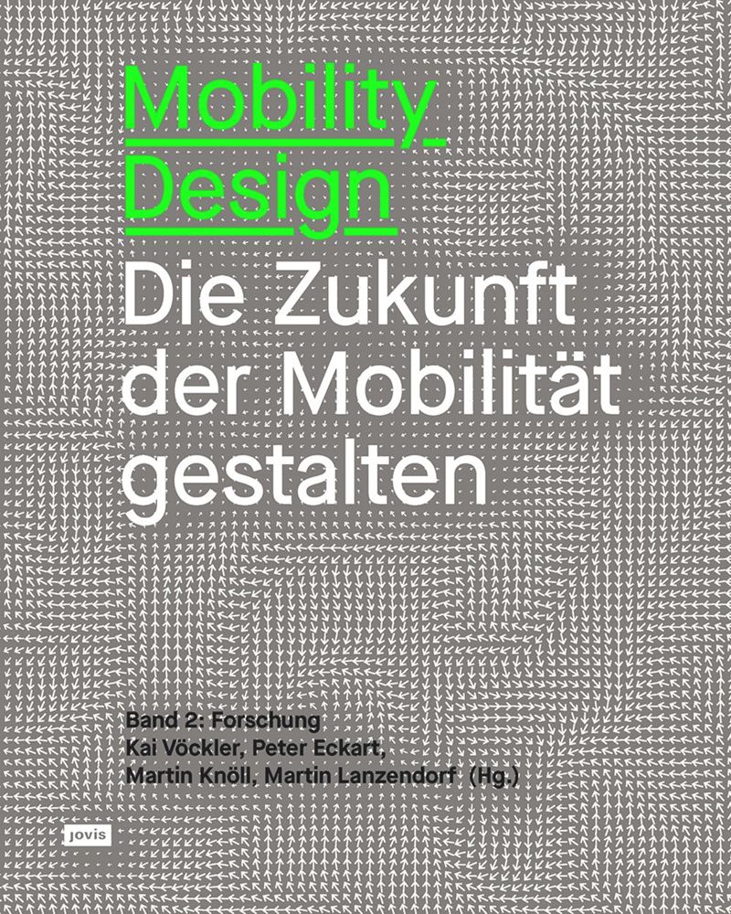 Mobility Design: Die Zukunft der Mobilität gestalten Band 2: Forschung