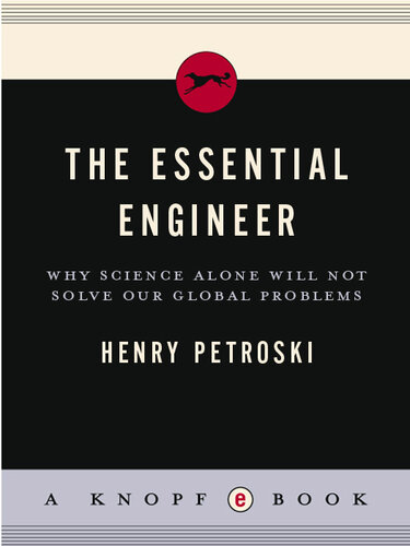 The Essential Engineer: Why Science Alone Will Not Solve Our Global Problems