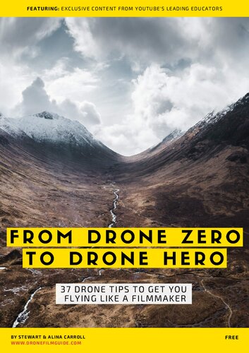 From Drone Zero To Drone Hero: 37 Drone Tips To Get You Flying Like A Filmmaker