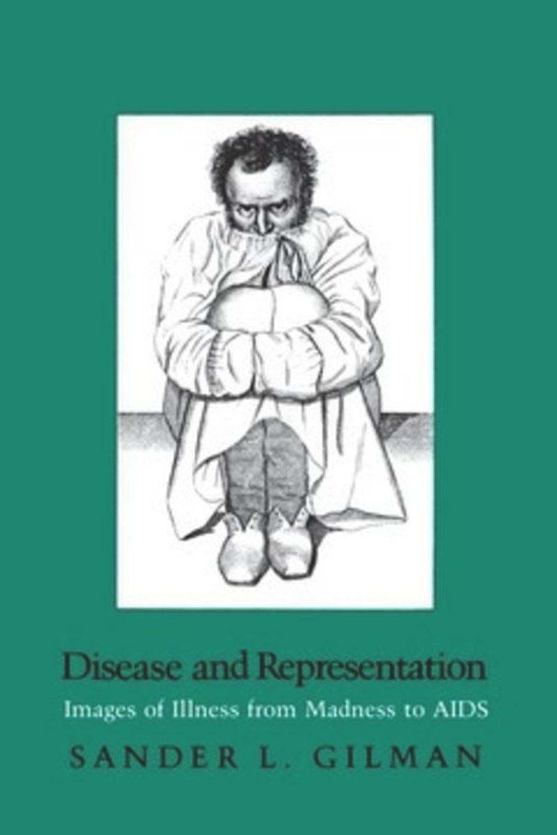 Disease and Representation: Images of Illness from Madness to Aids
