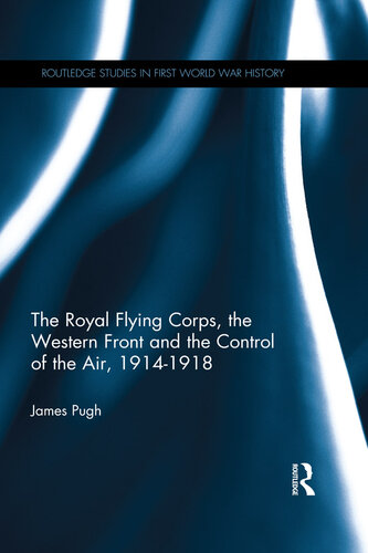 The Royal Flying Corps, the Western Front and the Control of the Air, 1914–1918