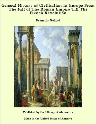 General History of Civilisation in Europe, From the Fall of the Roman Empire Till the French Revolution. A Treatise on Death Punishments.