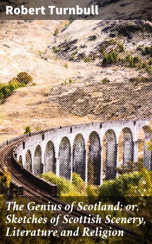 The Genius of Scotland; or, Sketches of Scottish Scenery, Literature and Religion