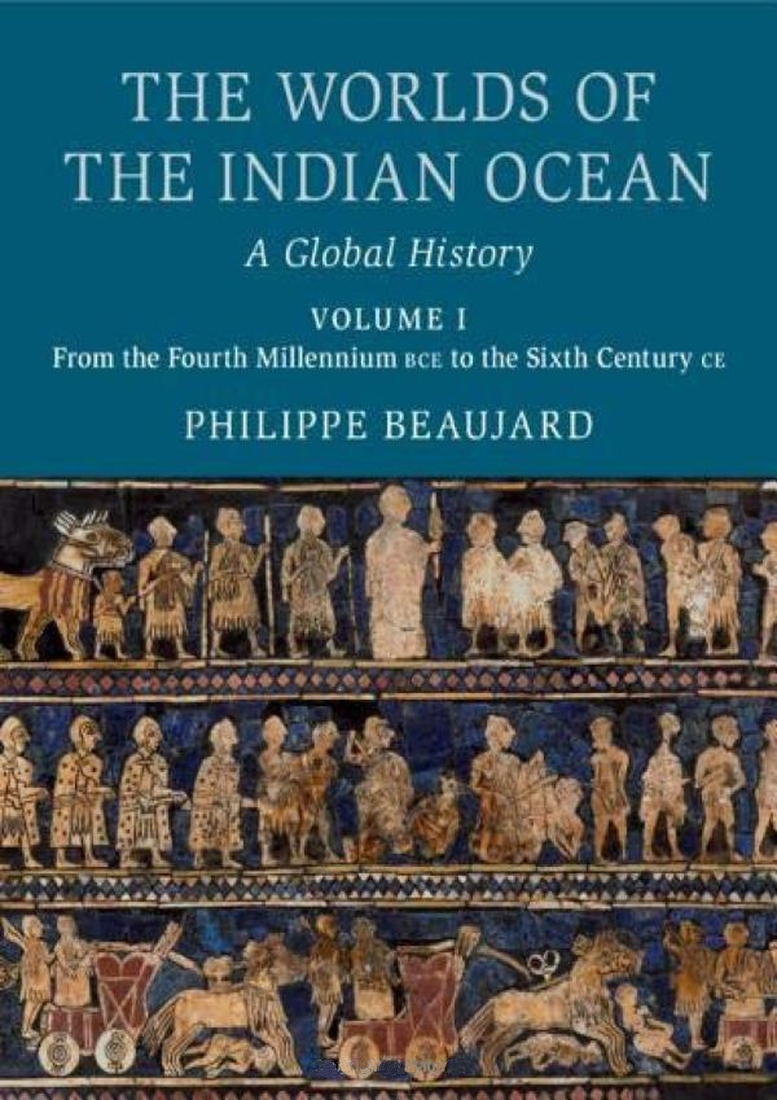 The Worlds of the Indian Ocean: A Global History. Vol. 1. From the Fourth Millennium BCE to the Sixth Century CE