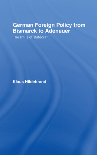 German Foreign Policy from Bismarck to Adenauer: The Limits of Statecraft