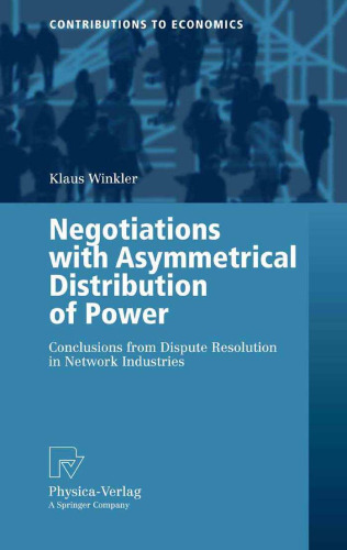 Negotiations with Asymmetrical Distribution of Power: Conclusions from Dispute Resolution in Network Industries (Contributions to Economics)