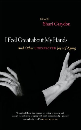 I Feel Great About My Hands: And Other Unexpected Joys of Aging