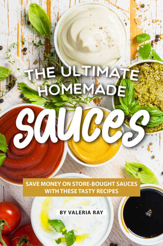 The Ultimate Homemade Sauces