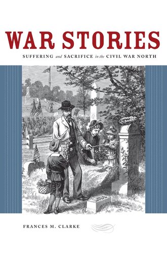 War Stories: Suffering and Sacrifice in the Civil War North