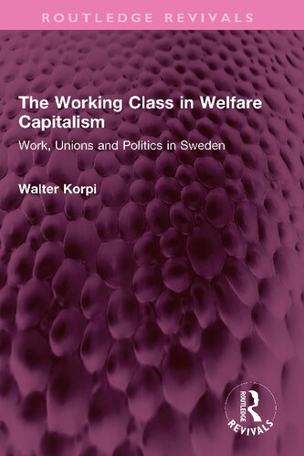 The Working Class in Welfare Capitalism: Work, Unions and Politics in Sweden