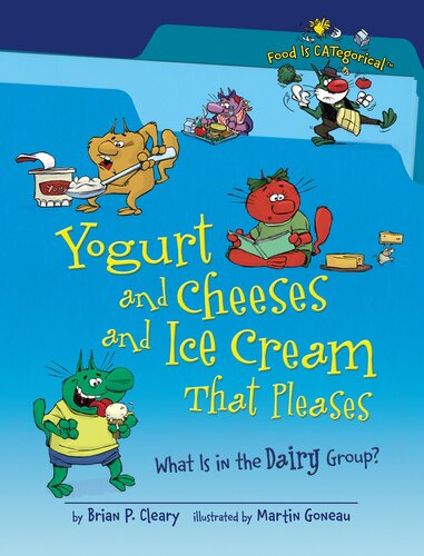 Yogurt and Cheeses and Ice Cream That Pleases: What Is in the Dairy Group?