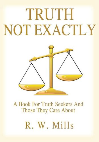 Truth - Not Exactly: A Book for Truth Seekers and Those They Care about