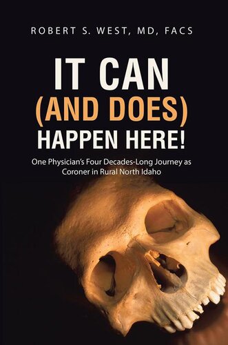 It Can (and Does) Happen Here!: One Physician's Four Decades-Long Journey as Coroner in Rural North Idaho
