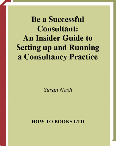 Be a Successful Consultant: An Insider Guide to Setting Up and Running a Consultancy Practice
