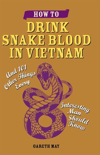 How to Drink Snake Blood in Vietnam: And 101 Other Things Every Interesting Man Should Know