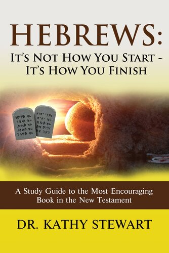 Hebrews: It's Not How You Start - It's How You Finish: A Study Guide to the Most Encouraging Book in the New Testament
