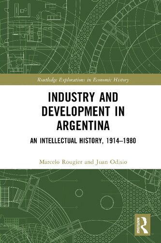 Industry and Development in Argentina: An Intellectual History, 1914-1980