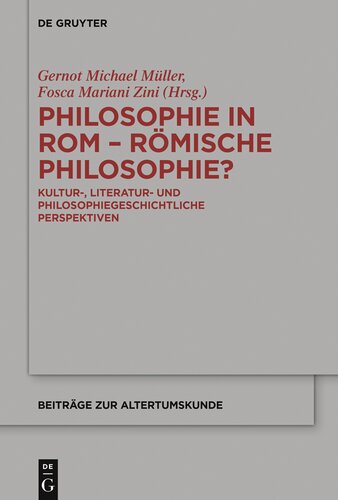 Philosophie in Rom - Römische Philosophie?: Kultur-, literatur- und philosophiegeschichtliche Perspektiven