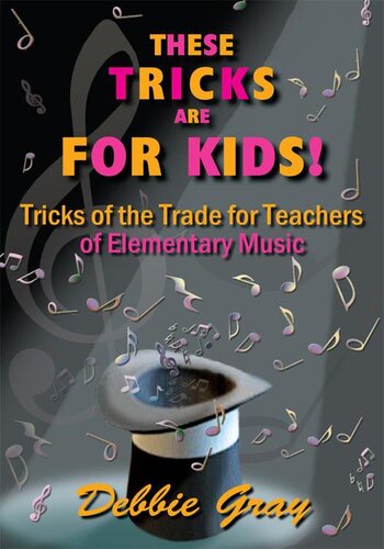 These Tricks Are for Kids: Tricks of the Trade for Teachers of Elementary Music!