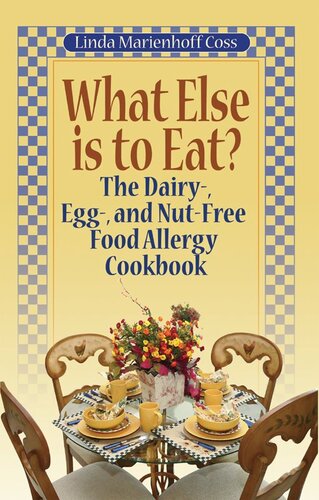 What Else is to Eat?: The Dairy-, Egg-, and Nut-Free Food Allergy Cookbook