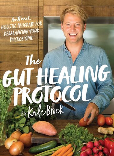 The Gut Healing Protocol: An 8-Week Holistic Program to Rebalance Your Microbiome
