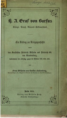 H. A. Graf von Barfus, Königl Preuß. General-Feldmarschall : Ein Beitrag zur Kriegsgeschichte unter den Kurfürsten Friedrich Wilhelm und Friedrich III. von Brandenburg, insbesondere der Feldzüge gegen die Türken, 1683, 1686 1691