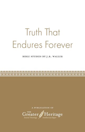 Truth That Endures Forever: Bible Studies by J.R. Waller
