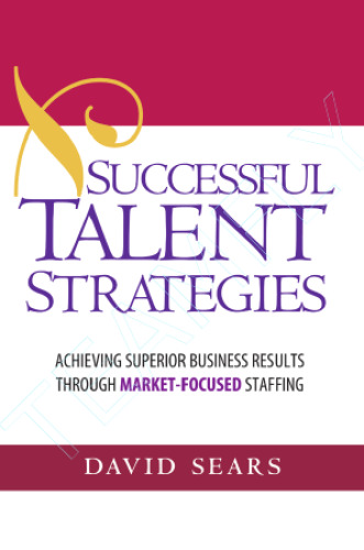 Successful Talent Strategies: Achieving Superior Business Results Through Market-Focused Staffing
