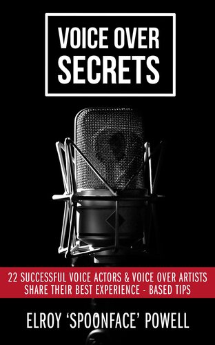 Voice Over Secrets: 22 Successful Voice Actors & Voice over Artists Share Their Best Experience-Based Tips