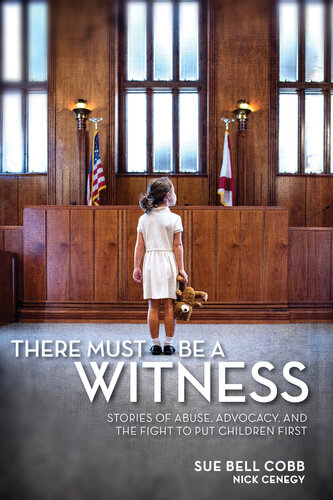 There Must Be a Witness: Stories of Abuse, Advocacy, and the Fight to Put Children First
