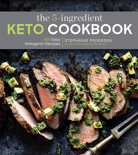 The 5-Ingredient Keto Cookbook: 100 Easy Ketogenic Recipes