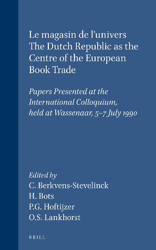 Le magasin de l'univers. The Dutch Republic as the Centre of the European Book Trade: Papers Presented at the International Colloquium, Held at Wassenaar, 5-7 July 1990
