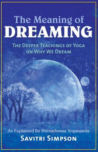 The Meaning of Dreaming: The Deeper Teachings of Yoga on Why We Dream as Explained by Paramhansa Yogananda