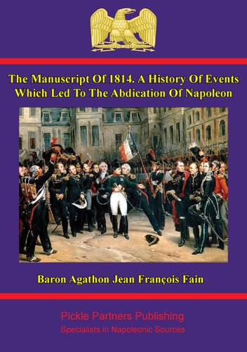 The Manuscript of 1814: A History of Events Which Led to the Abdication of Napoleon Written at the Command of the Emperor