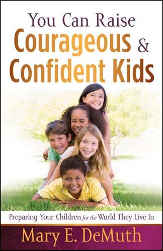 You Can Raise Courageous and Confident Kids: Preparing Your Children for the World They Live in