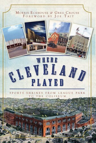 Where Cleveland Played: Sports Shrines from League Park to the Coliseum