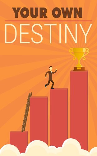 Your Own Destiny: Become the Creator of Your Own Destiny