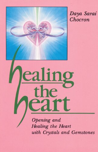 Healing the Heart: Opening and Healing the Heart with Crystals and Gemstones